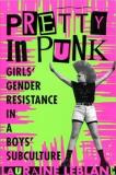 Lauraine Leblanc Pretty In Punk Girl's Gender Resistance In A Boy's Subculture 