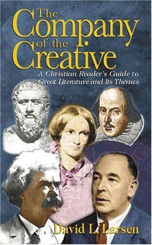 David L. Larsen Company Of The Creative H A Christian Reader's Guide To Great Literature An 