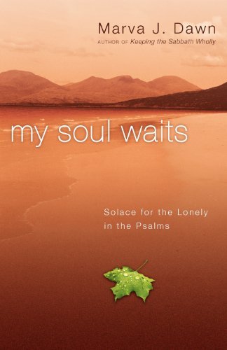 Marva J. Dawn/My Soul Waits@ Solace for the Lonely in the Psalms
