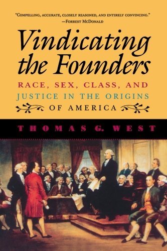 Thomas G. West/Vindicating the Founders@ Race, Sex, Class, and Justice in the Origins of A