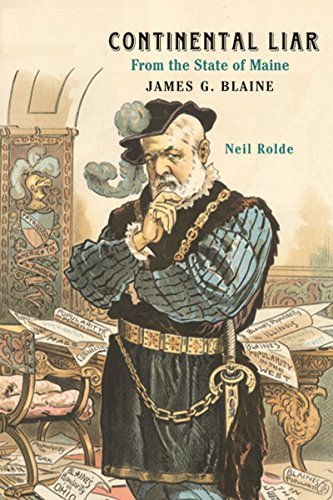 Neil Rolde Continental Liar From The State Of Maine James G. Blaine 