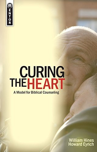 William Hines Curing The Heart A Model For Biblical Counseling 