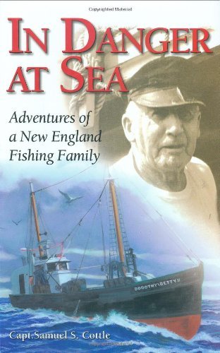 Samuel S. Cottle In Danger At Sea Adventures Of A New England Fishing Family 