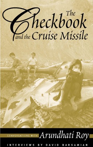 Arundhati Roy/The Checkbook and the Cruise Missile@ Conversations with Arundhati Roy