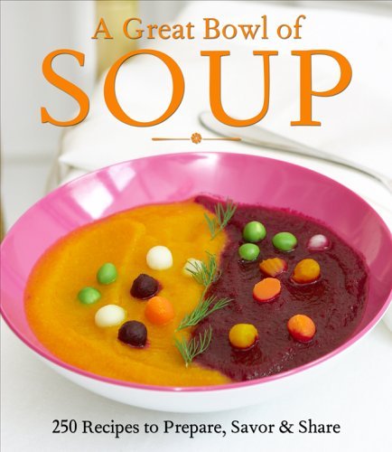 Christine Byrnes A Great Bowl Of Soup 250 Recipes To Prepare Savor & Share 