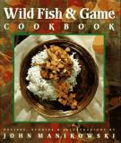 John Manikowski Wild Fish & Game Cookbook 