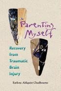 Earlene Ahlquist Chadbourne/Parenting Myself@ Recovery from Traumatic Brain Injury