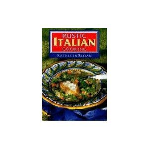 Kathleen Sloan Rustic Italian Cooking 