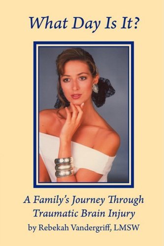 Rebekah E. Vandergriff What Day Is It? A Family's Journey Through Traumat 