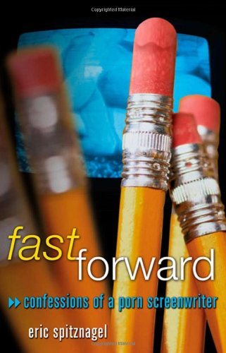 Eric Spitznagel/Fast Forward@ Confessions of a Porn Screenwriter