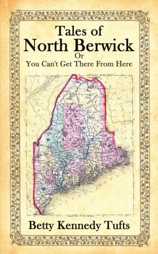 Betty Kennedy Tufts/Tales of North Berwick@ Or You Can't Get There From Here