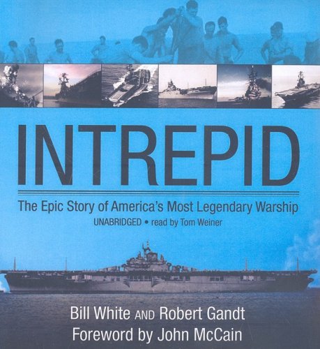 Bill White/Intrepid@ The Epic Story of America's Most Legendary Warshi