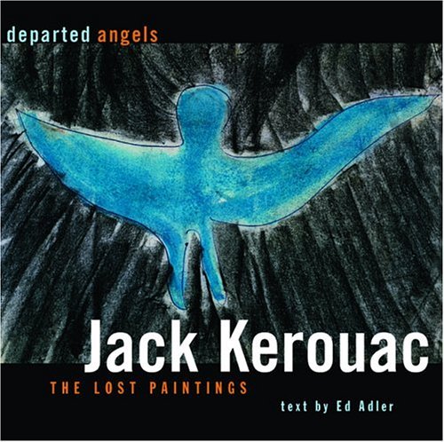 Jack Kerouac Departed Angels The Lost Paintings 