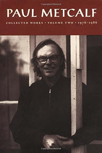 Paul Metcalf/Paul Metcalf@ Collected Works, Volume II: 1976-1986