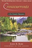 James R. Babb Crosscurrents A Fly Fisher's Progress 