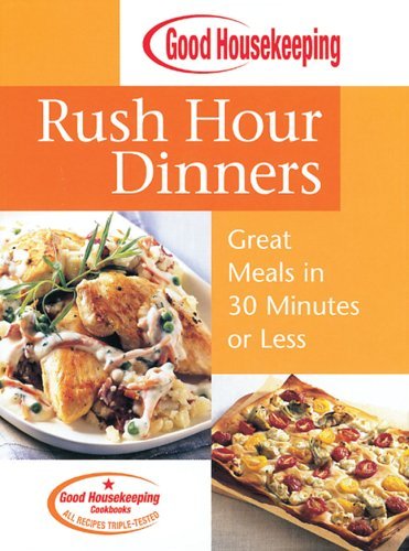 Good Housekeeping Magazine Good Housekeeping Rush Hour Dinners Great Meals In 30 Minutes Or Less 