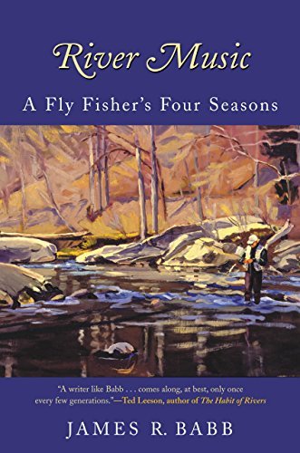 James R. Babb River Music A Fly Fisher's Four Seasons 