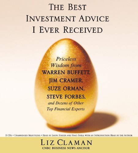 Liz Claman/Best Investment Advice I Ever Received,The@Priceless Wisdom From Warren Buffett,Jim Cramer,