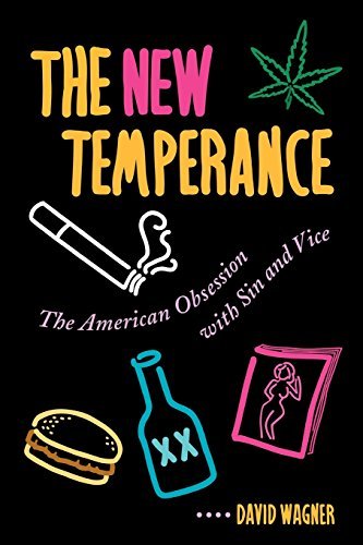 David Wagner/The New Temperance@ The American Obsession with Sin and Vice