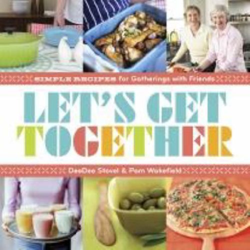 Deedee Stovel Let's Get Together Simple Recipes For Gatherings With Friends 