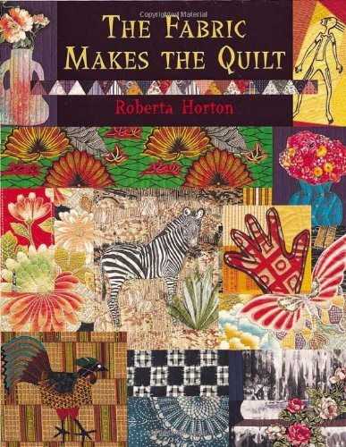 Roberta Horton/Fabric Makes the Quilt