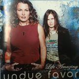 Undue Favor Life Amazing 