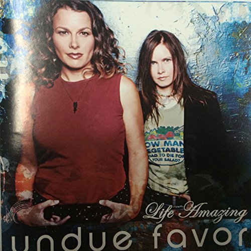 Undue Favor Life Amazing 