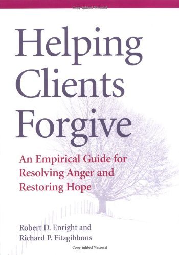 Robert D. Enright Helping Clients Forgive An Empirical Guide For Resolving Anger And Restor 