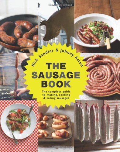Johnny Acton Sausage Book The The Complete Guide To Making Cooking & Eating Sa 