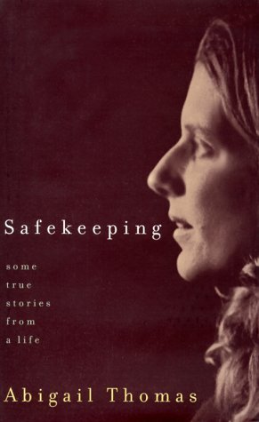 Abigail Thomas Safekeeping Some True Stories From A Life 