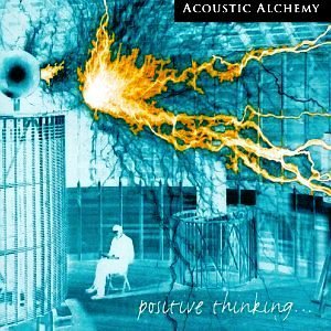 Acoustic Alchemy/Positive Thinking...