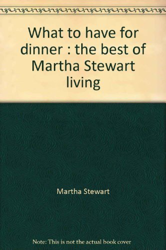 Martha Stewart/What To Have For Dinner: The Best Of Martha Stewar