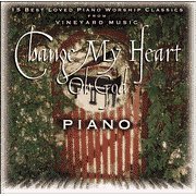 Vineyard Music Group/Change My Heart Oh God, Piano Classcs