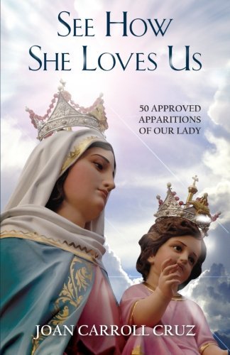 Joan Carroll Cruz/See How She Loves Us@ 50 Approved Apparitions of Our Lady