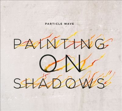 PARTICLE WAVE/PAINTING ON SHADOWS