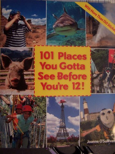 Joanne O'sullivan/101 Places You Gotta See Before You'Re 12