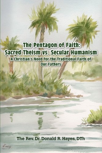 Dth Asf Donald R. Hayes/The Pentagon of Faith@ A Christian's Need for the Traditional Faith of O