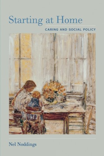 Nel Noddings Starting At Home Caring And Social Policy 