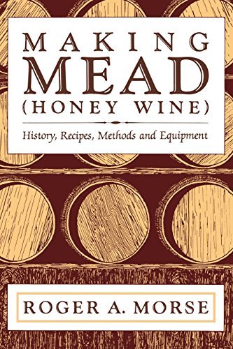 Roger A. Morse Making Mead (honey Wine) History Recipes Method 