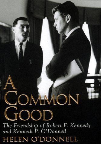 helen O'Donnell/A Common Good: The Friendship Of Robert F. Kennedy