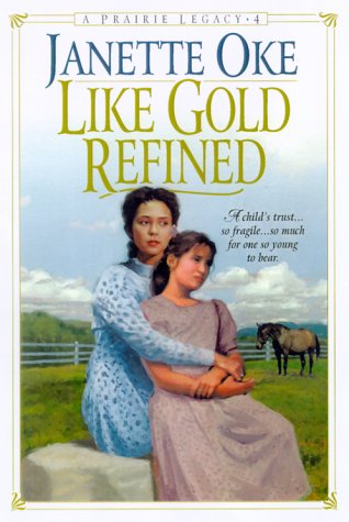 janette Oke/Like Gold Refined (Prairie Legacy Series #4)