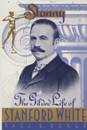 Paul R. Baker Stanny The Gilded Life Of Stanford White 