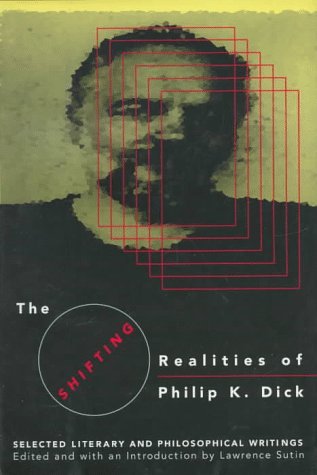Philip K. Dick The Shifting Realities Of Phillip K. Dick Selecte 