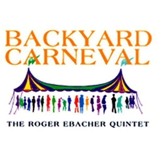 Roger Ebacher Quintet Backyard Carneval 