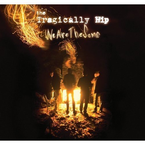 Tragically Hip/We Are The Same@Import-Can
