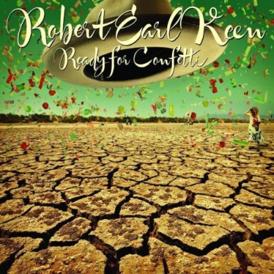 Robert Earl Keen/Ready For Confetti