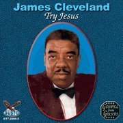 Rev James Cleveland/Try Jesus