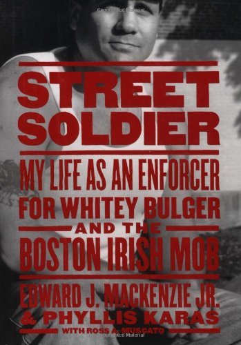 MacKenzie Jr., Edward Karas, Phyllis Muscato, Ross/Street Soldier: My Life As An Enforcer For Whitey