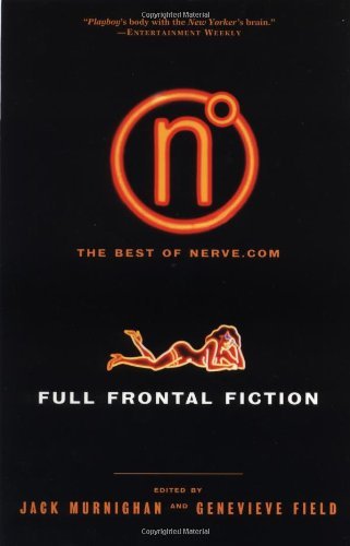 J. Keith Murnighan/Full Frontal Fiction: The Best Of Nerve.Com