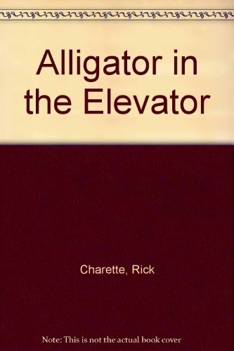 Rick Charette/Alligator In The Elevator